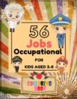 Image for 56 Jobs Occupational for Kids Aged 3-8 : Coloring Book For Kids Aged 3-8 To Educate Them About All Jobs