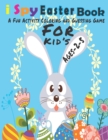 Image for I Spy Easter Coloring Book for Kids Ages 2-5 : A Fun Activity Happy Easter Things and Other Cute Stuff Coloring and Guessing Game for Kids, Children, ... book for kids and Toddlers Boys &amp; Girls