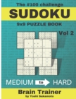 Image for The #100 Challenge SUDOKU 9x9 PUZZLE BOOK Vol : Large Print Sudoku Puzzle Book for Adults, Brain Trainer MEDIU to HARD