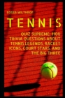 Image for Tennis Quiz Supreme : 1100 Trivia Questions about Tennis Legends, Racket Icons, Court Stars, and the Big Three