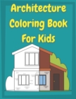 Image for Architecture Coloring Book for Kids : Houses Coloring Book For preschool Toddlers and Kids ages 4-8 ¦ This book is perfect for kids who love architecture, houses, buildings, homes, design, struc