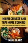 Image for Indian Chinese And Thai Home Cooking : 210 Easy Recipes Cookbook For Preparing Tasty Asian Dishes
