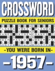 Image for Crossword Puzzle Book For Seniors : You Were Born In 1957: Many Hours Of Entertainment With Crossword Puzzles For Seniors Adults And More With Solutions