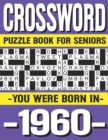 Image for Crossword Puzzle Book For Seniors : You Were Born In 1960: Many Hours Of Entertainment With Crossword Puzzles For Seniors Adults And More With Solutions