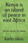 Image for Kenya is an island of peace in east Africa : African center for peace