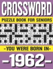 Image for Crossword Puzzle Book For Seniors : You Were Born In 1962: Many Hours Of Entertainment With Crossword Puzzles For Seniors Adults And More With Solutions