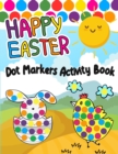 Image for Happy Easter Dot Markers Activity Book : Easy Guided Big Dot Cute Animals Coloring Book - Perfect Gift for Kids &amp; Toddlers