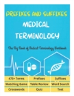 Image for Prefixes and Suffixes Medical Terminology - The Big Book of Medical Terminology Workbook - 473+ Terms, Prefixes, Suffixes, Matching Game, Table Review, Word Search, Crosswords, Quiz, Test