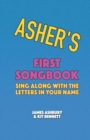 Image for Asher&#39;s First Songbook : Sing Along with the Letters in Your Name