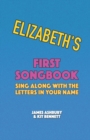 Image for Elizabeth&#39;s First Songbook : Sing Along with the Letters in Your Name