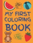 Image for My First Coloring Book : Baby Coloring activity book for toddlers and kids ages 1, 2, 3, 4 year old