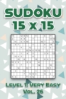 Image for Sudoku 15 x 15 Level 1 : Very Easy Vol. 26: Play Sudoku 15x15 Ten Grid With Solutions Easy Level Volumes 1-40 Sudoku Cross Sums Variation Travel Paper Logic Games Solve Japanese Number Puzzles Enjoy M