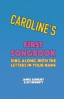 Image for Caroline&#39;s First Songbook : Sing Along with the Letters in Your Name