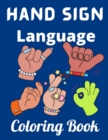 Image for Hand Sign Language Coloring Book : American Sign Language for Kids, Adult and All Ages - Easy Signs for Nonverbal Communication - Learning Sign Language Through Quality Pictures Coloring Book - Amazin