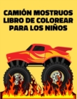 Image for Camion Mostruos Libro De Colorear Para Los Ninos : Coche Vehiculo Monster Truck a Partir de 4 Anos
