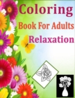 Image for Coloring Book For Adults Relaxation : Coloring Book For Adults Featuring Flowers, Vases, Bunches, and a Variety of Flower Designs (Adult Coloring Books)