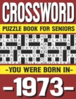 Image for Crossword Puzzle Book For Seniors : You Were Born In 1973: Many Hours Of Entertainment With Crossword Puzzles For Seniors Adults And More With Solutions