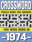 Image for Crossword Puzzle Book For Seniors : You Were Born In 1974: Many Hours Of Entertainment With Crossword Puzzles For Seniors Adults And More With Solutions