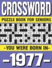 Image for Crossword Puzzle Book For Seniors : You Were Born In 1977: Many Hours Of Entertainment With Crossword Puzzles For Seniors Adults And More With Solutions