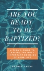 Image for Are You Ready to Be Baptized? : A Teen&#39;s Guide to Making the Most Important Decision of Your Life