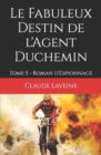 Image for Le Fabuleux Destin de l&#39;Agent Duchemin : Tome 5 - Roman d&#39;Espionnage