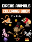 Image for Circus Animals Coloring Book For Kids : Family Circus Colouring Book for Children 30 Pages of Cute Animals Performing Tricks &amp; Entertaining Kids &amp; Parents to Color Fun Circus Gifts for Boys &amp; Girls