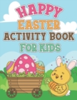 Image for Happy Easter Activity Book For Kids : Coloring Pages, Dot to Dot, Mazes, Copy Picture, Word Search and Many More Puzzles, Happy Easter Funny Activities For Toddlers, Cute Holiday Gift Item For Kids Ag