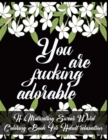 Image for You Are Fucking Adorable : A Motivating Swear Word Coloring Book For Adult relaxation