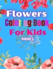Image for Flowers Coloring Book For Kids Volume 3 : Flower Coloring Pages for Boys, Girls and More.