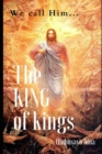 Image for The KING of kings : We call Him...