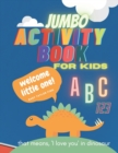 Image for Jumbo Activity Book For Kids : Over 100 Fun Activities Workbook Game For Everyday Learning, Coloring, Puzzles, Mazes, Crafts, Dot to Dot, Word search and More !
