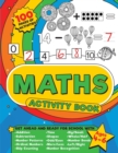 Image for Maths Activity Book : 100 pages of maths activities - Get ahead and ready for school with addition, subtraction, shapes, time and so much more for kids aged 4-6, reception to year 2. (UK Edition)