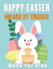 Image for Happy Easter Colour By Number Book For Kids : An Amazing Coloring Book For Kids To Relax And Happy Easter Color By Number Coloring Book For Toddlers, Children And Kids Ages 4-8.Vol-1