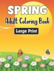 Image for Spring Adult Coloring Book Large Print : An Easy and Simple Coloring Book for Adults of Spring with Flowers, Butterflies Designs for Stress Relief, Relaxation - Gift Idea for Teens
