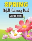 Image for Spring Adult Coloring Book Large Print : An Easy and Simple Coloring Book for Adults of Spring with Flowers, Butterflies Designs for Stress Relief, Relaxation - Gift Idea for Teens.Vol-1