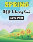 Image for Spring Adult Coloring Book Large Print : A Coloring Book Featuring Beautiful Spring Flowers - Celebrating the Spring With Fun, Easy, and Relaxing Designs