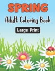 Image for Spring Adult Coloring Book Large Print : A Coloring Book Featuring Beautiful Spring Flowers - Celebrating the Spring With Fun, Easy, and Relaxing Designs.Vol-1