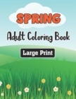 Image for Spring Adult Coloring Book Large Print : An Adult Coloring Book Featuring Spring Flowers, Butterflies, Birds, and Many More!