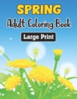 Image for Spring Adult Coloring Book Large Print : An Adult Coloring Book with Beautiful Spring Flowers, Fun Designs, and Easy Patterns for Relaxation - Amazing Gift Idea for Teens