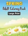Image for Spring Adult Coloring Book Large Print : An Adult Coloring Book with Beautiful Spring Flowers, Fun Designs, and Easy Patterns for Relaxation - Amazing Gift Idea for Teens.Vol-1
