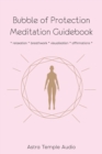 Image for Bubble of Protection Meditation Guidebook : relaxation * breathwork * visualisation * affirmations