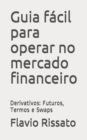 Image for Guia facil para operar no mercado financeiro : Derivativos: Futuros, Termos e Swaps