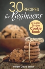 Image for 30 Recipes for Beginners : A Super Simple Cookie Book