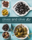 Image for Olives and Olive Oil : Delicious Recipes for Cooking with Olives and Olive Oil