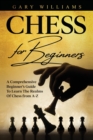 Image for Chess For Beginners : A Comprehensive Beginner&#39;s Guide To Learn The Realms Of Chess from A-Z