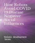 Image for How Robots Avoid COVID 19 Disease Negative Social Influences