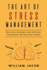 Image for The Art of Stress Management : Practical Guidance and Spiritual Techniques for Relieving Stress