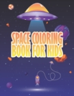 Image for Space Coloring Book for Kids : Astronauts Planets Space Ships and Outer Space for Kids and it&#39;s Perfect for all ages