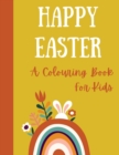 Image for Happy Easter. A colouring book for kids. : Easter colouring book for children, kids, spring time, bunny, easter egg, easter crafts, egg hunt, coloring.