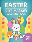 Image for Easter Dot Markers Coloring Book : Dot A Dot Activity Book With 35 Easy Guided Coloring Images Featuring Easter Eggs, Animals, Flowers For Toddler Easter Basket Stuffers Preschool Kids Crafts Toddler 